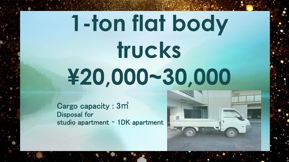 1 ton flat body trucks \20,000~30,000. Studio apartment to 1DK apartment.