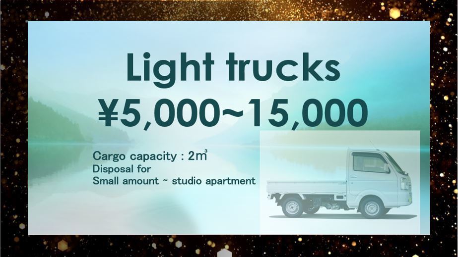 Light trucks \5,000~15,000. Small amount to studio apartment.